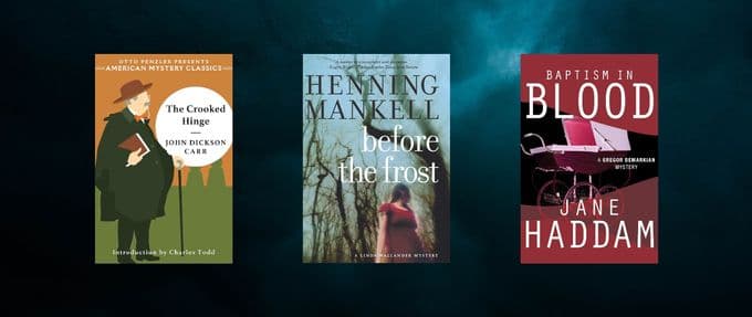 Covers of "The Crooked Hinge" by John Dickson Carr, "Before the Frost" by Henning Mankel, and "Baptism in Blood" by Jane Haddam.