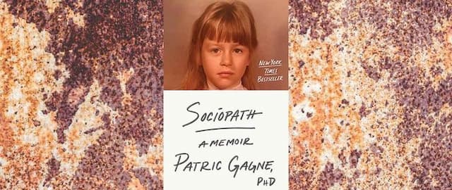 Sociopath: Patric Gagne’s Highly Acclaimed Memoir